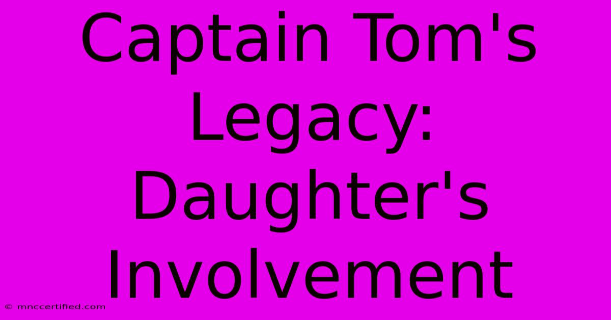 Captain Tom's Legacy: Daughter's Involvement