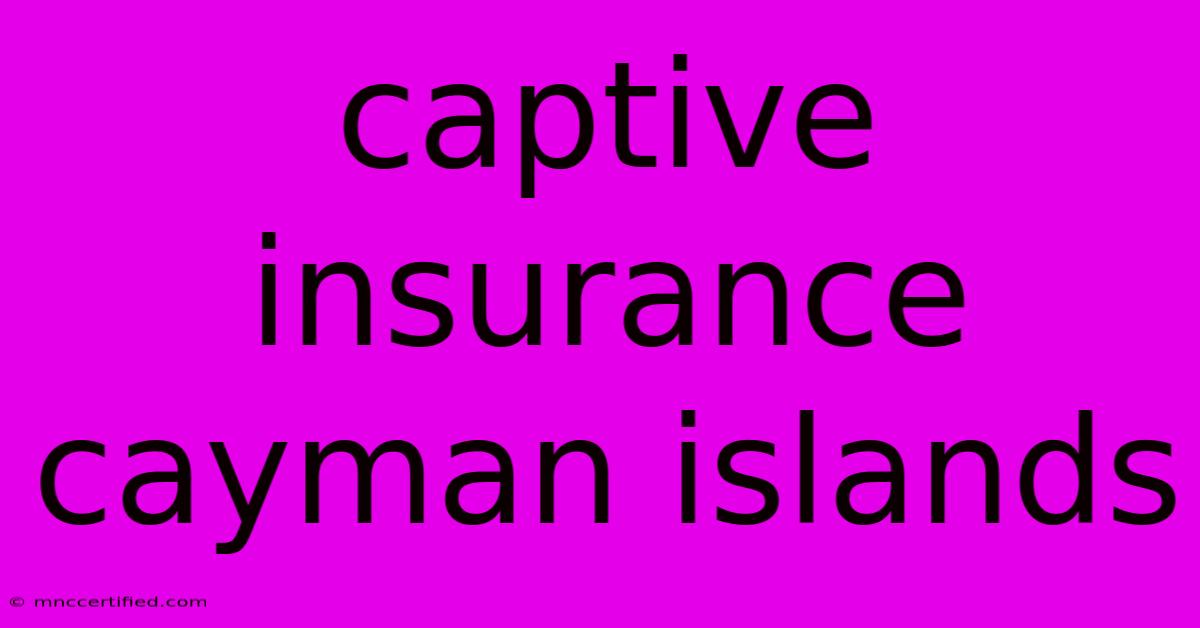 Captive Insurance Cayman Islands