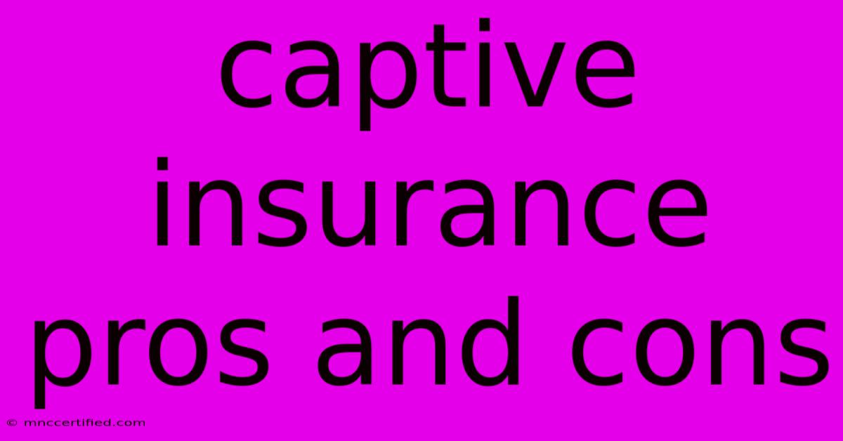 Captive Insurance Pros And Cons