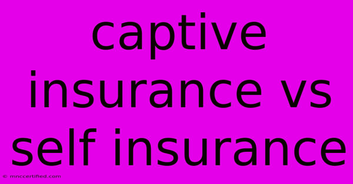 Captive Insurance Vs Self Insurance