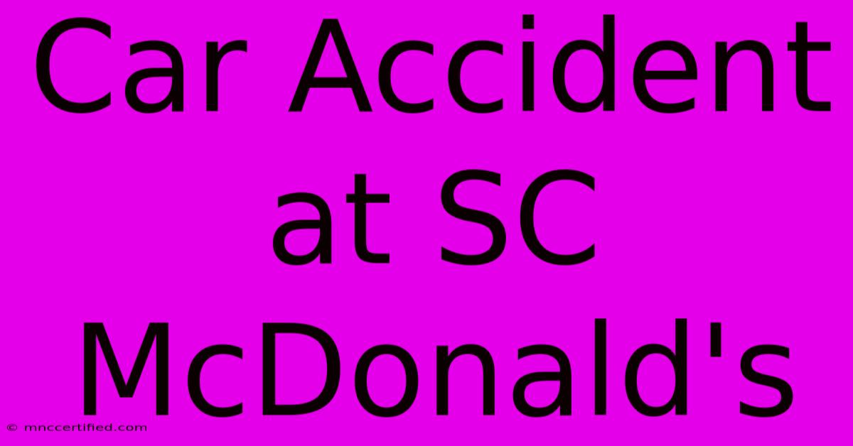 Car Accident At SC McDonald's