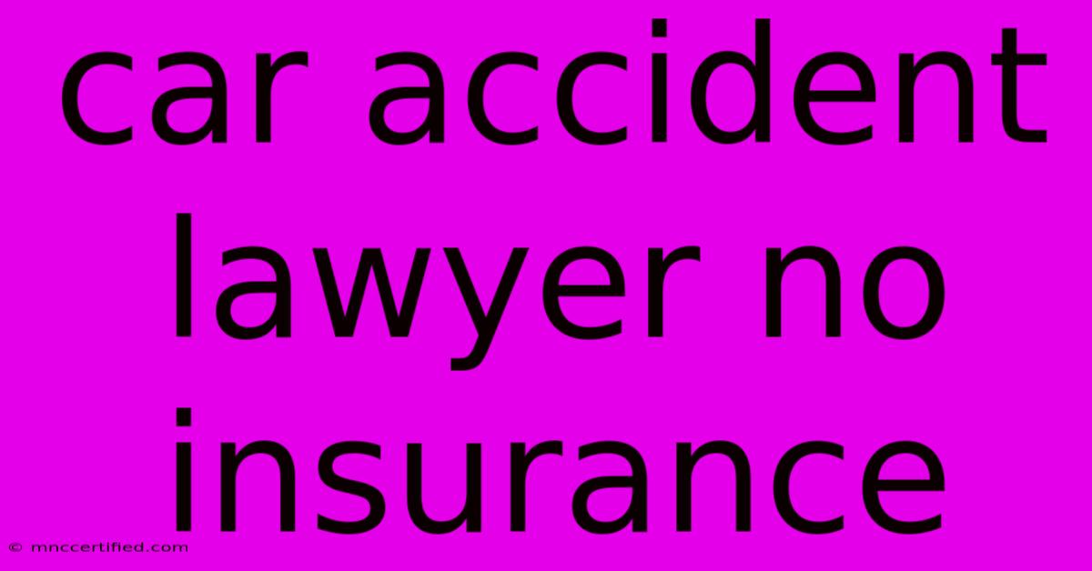 Car Accident Lawyer No Insurance