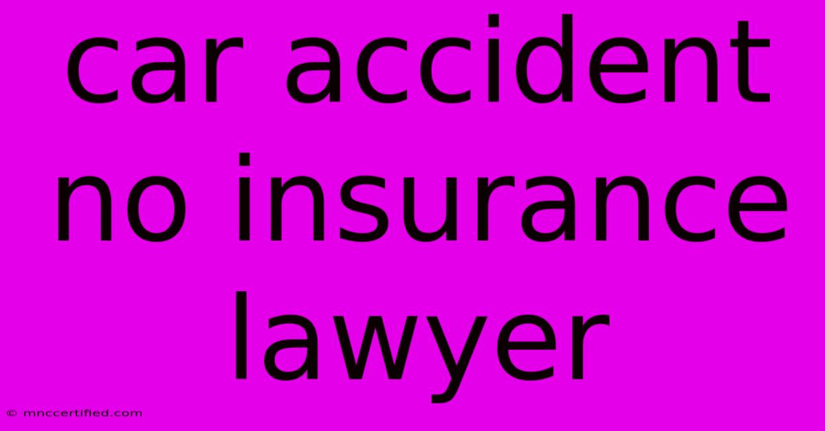 Car Accident No Insurance Lawyer