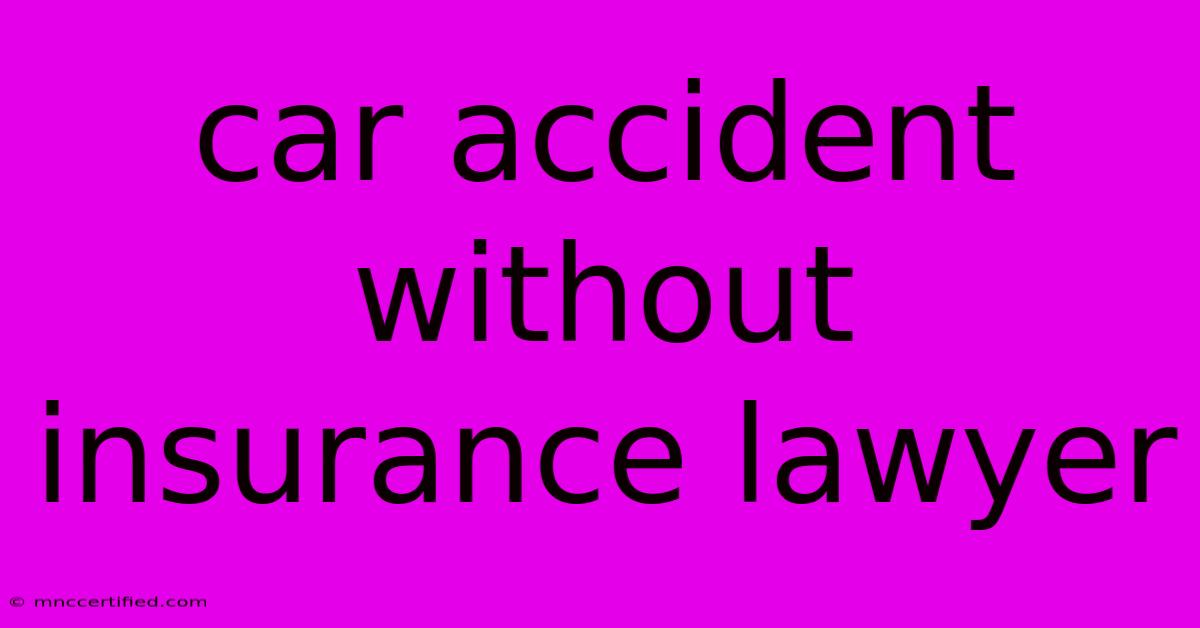 Car Accident Without Insurance Lawyer