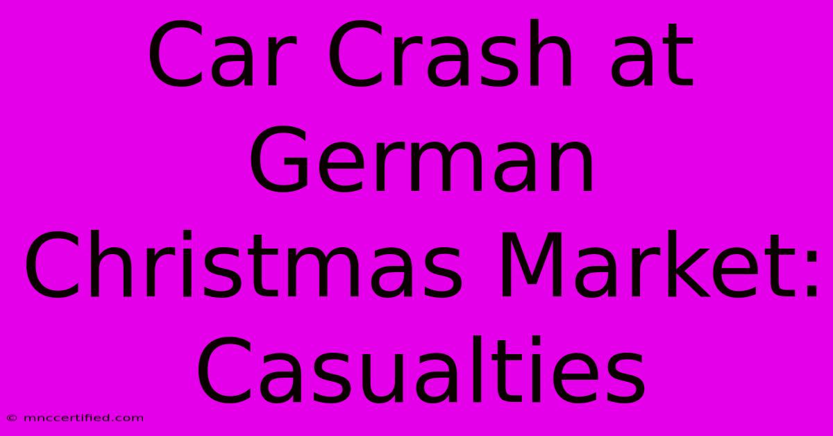 Car Crash At German Christmas Market: Casualties