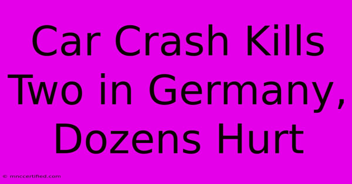 Car Crash Kills Two In Germany, Dozens Hurt