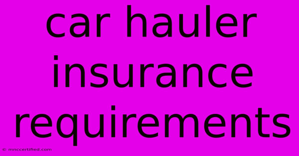 Car Hauler Insurance Requirements