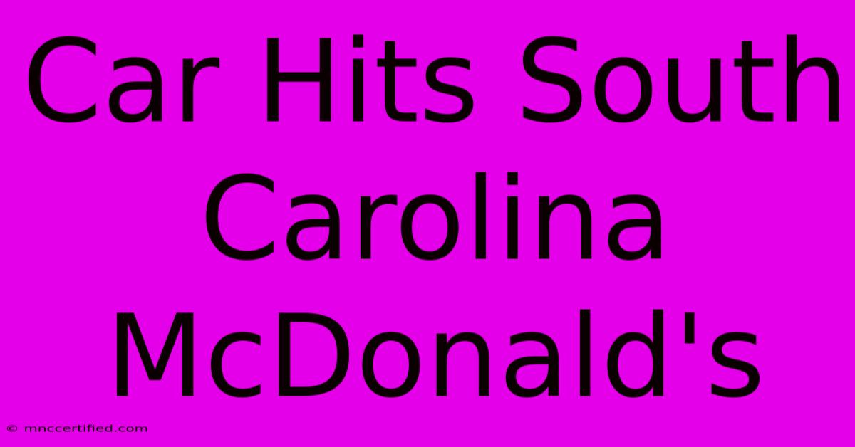 Car Hits South Carolina McDonald's