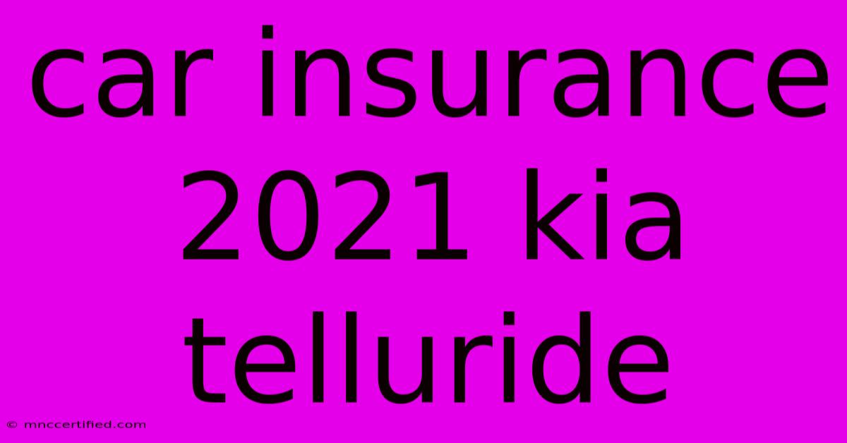 Car Insurance 2021 Kia Telluride