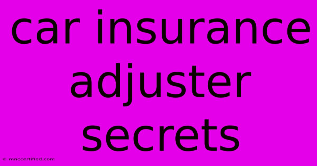 Car Insurance Adjuster Secrets