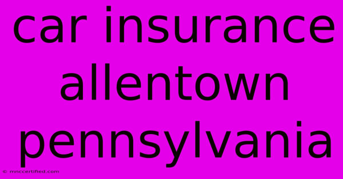 Car Insurance Allentown Pennsylvania