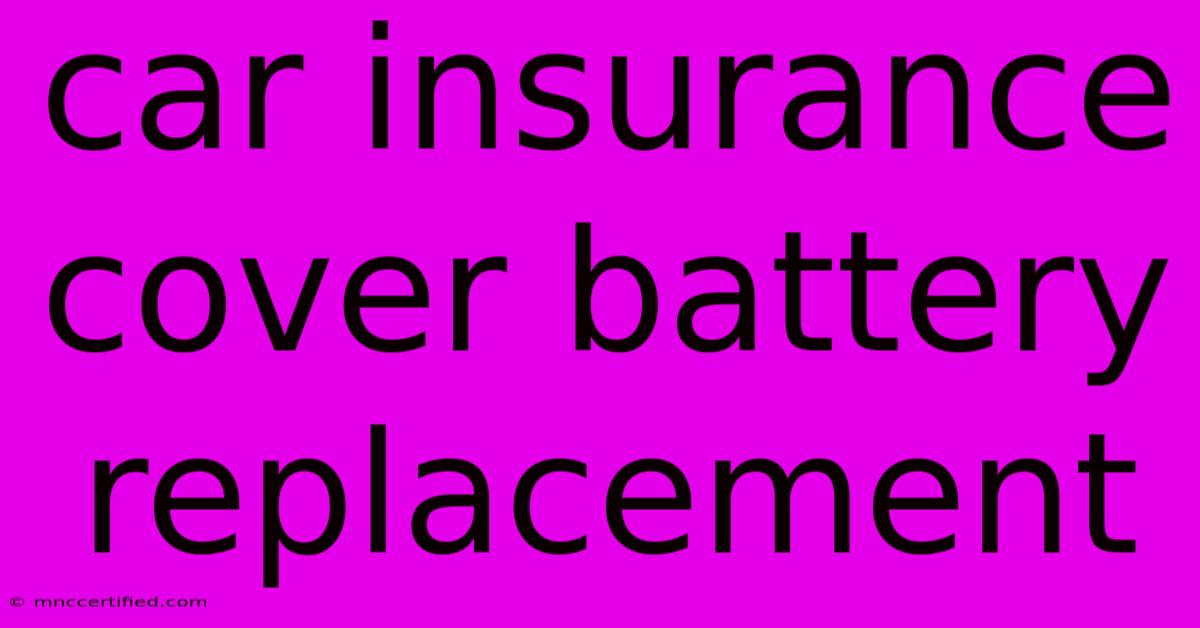 Car Insurance Cover Battery Replacement