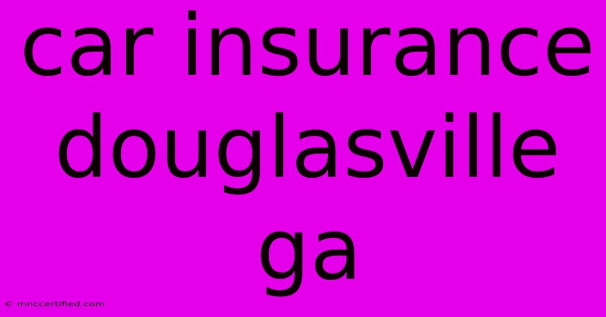 Car Insurance Douglasville Ga