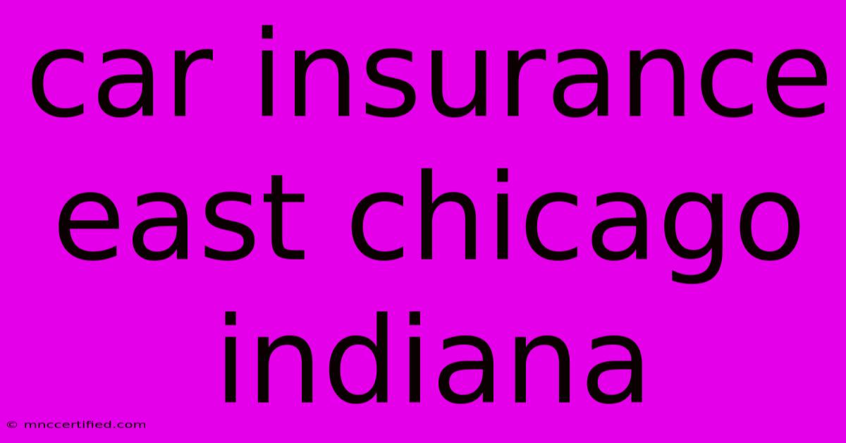 Car Insurance East Chicago Indiana