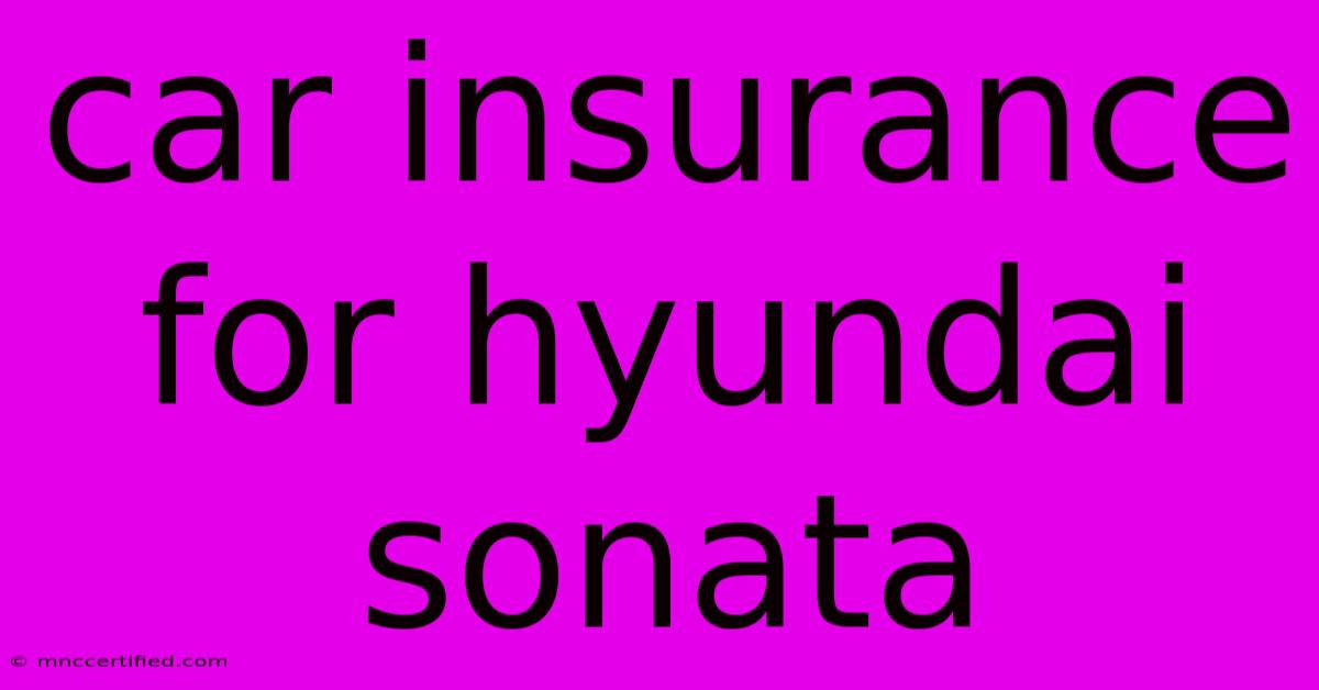 Car Insurance For Hyundai Sonata