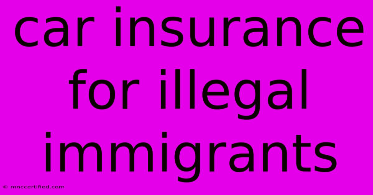 Car Insurance For Illegal Immigrants