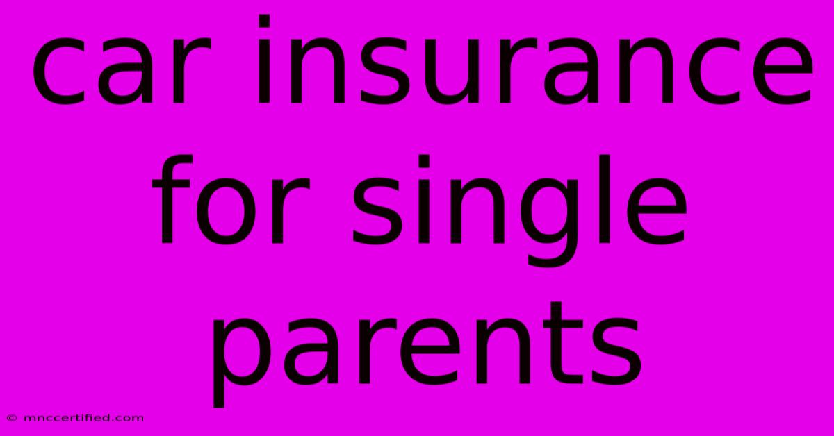 Car Insurance For Single Parents