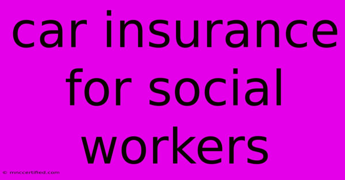 Car Insurance For Social Workers