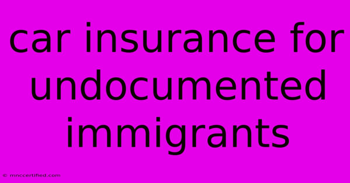 Car Insurance For Undocumented Immigrants