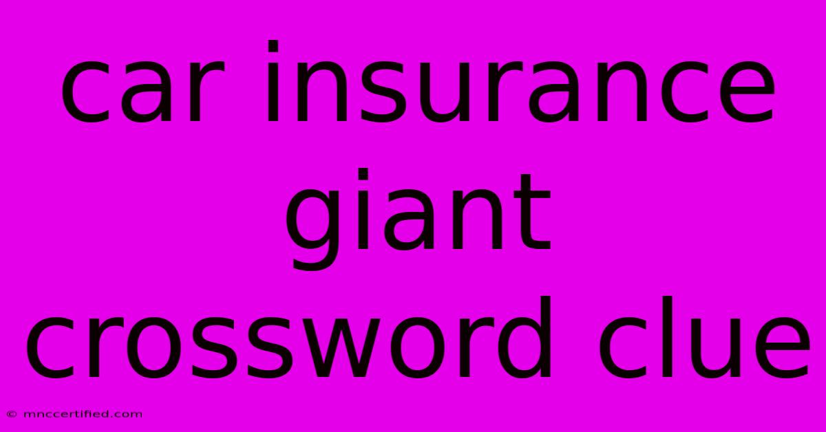 Car Insurance Giant Crossword Clue