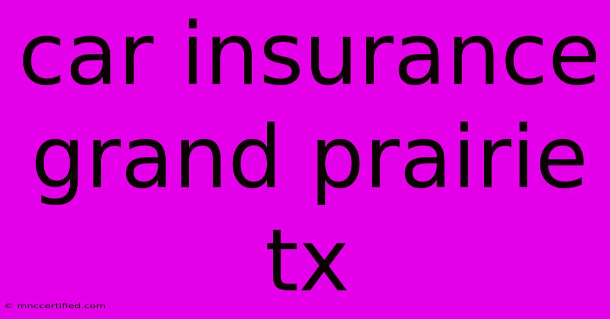 Car Insurance Grand Prairie Tx