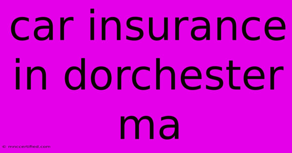 Car Insurance In Dorchester Ma