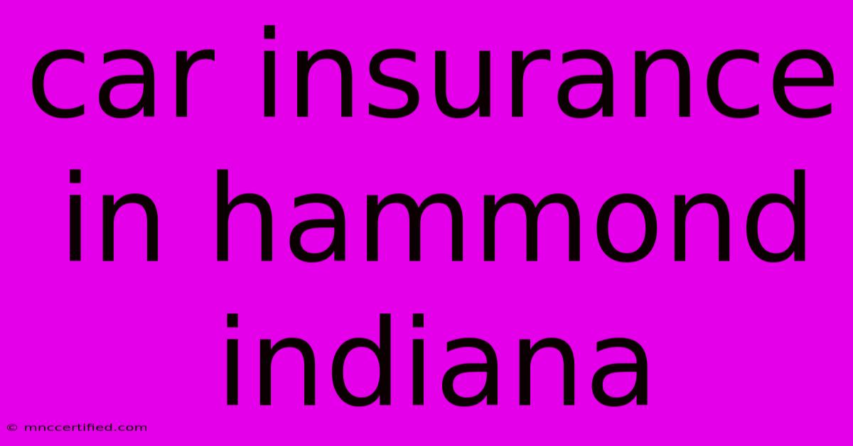 Car Insurance In Hammond Indiana