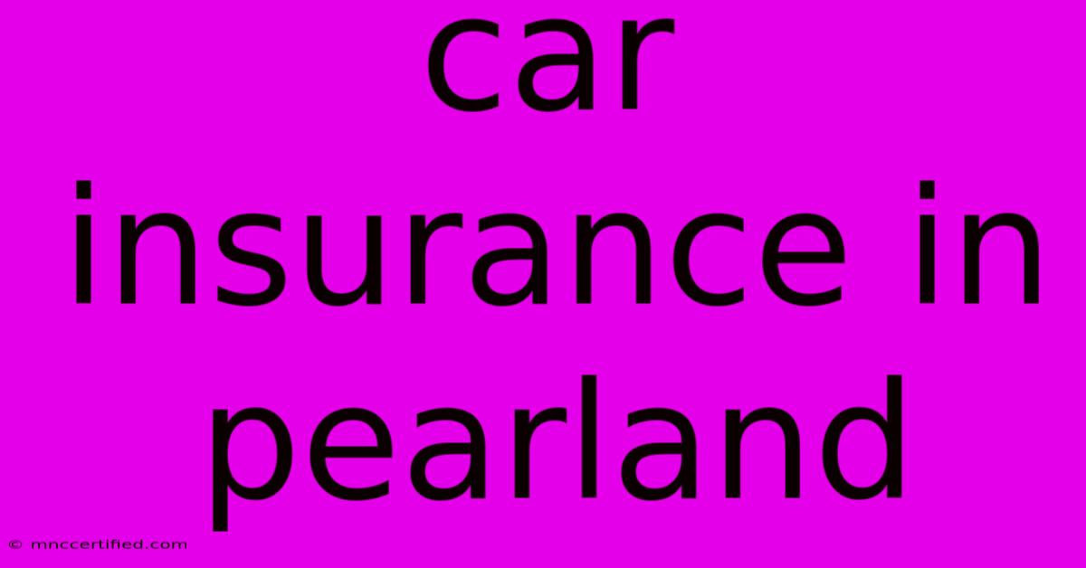 Car Insurance In Pearland