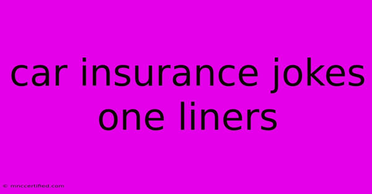 Car Insurance Jokes One Liners