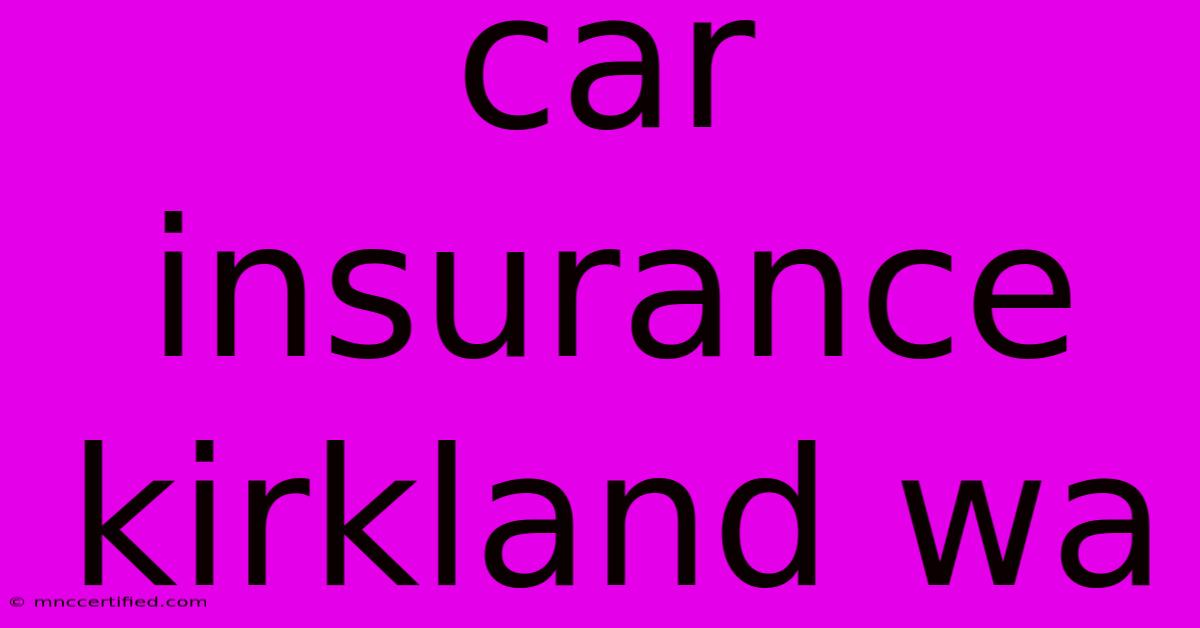 Car Insurance Kirkland Wa