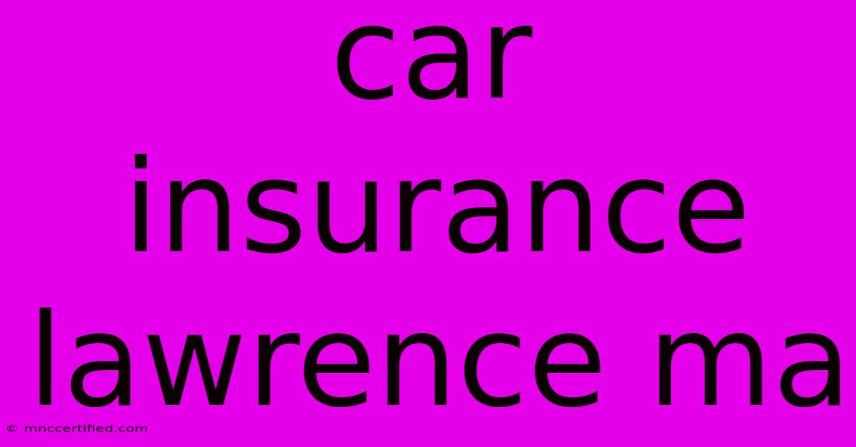 Car Insurance Lawrence Ma