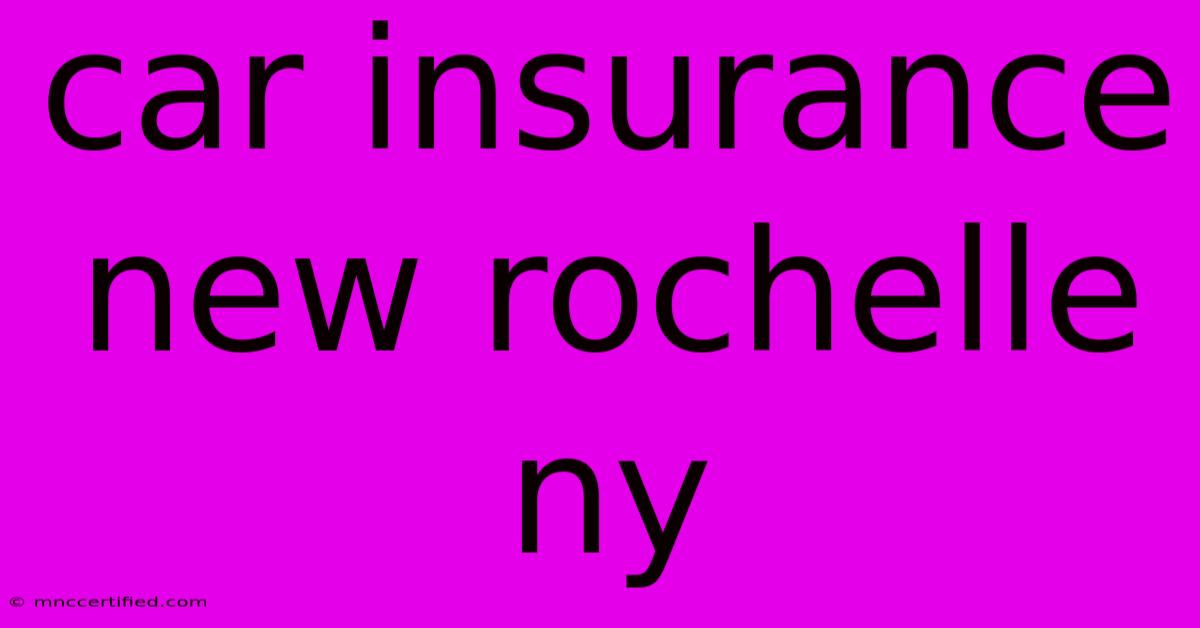 Car Insurance New Rochelle Ny