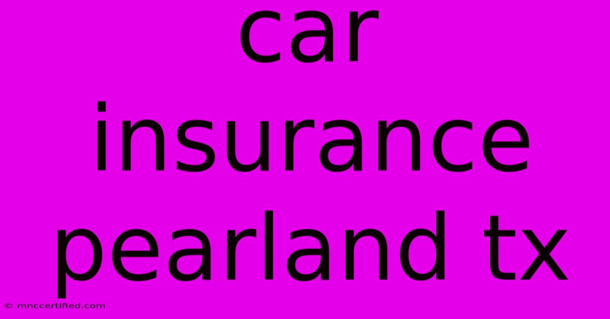 Car Insurance Pearland Tx