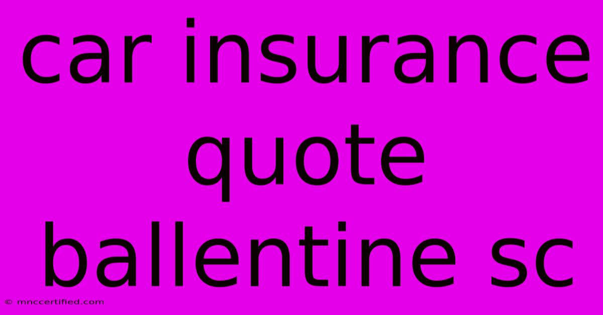 Car Insurance Quote Ballentine Sc