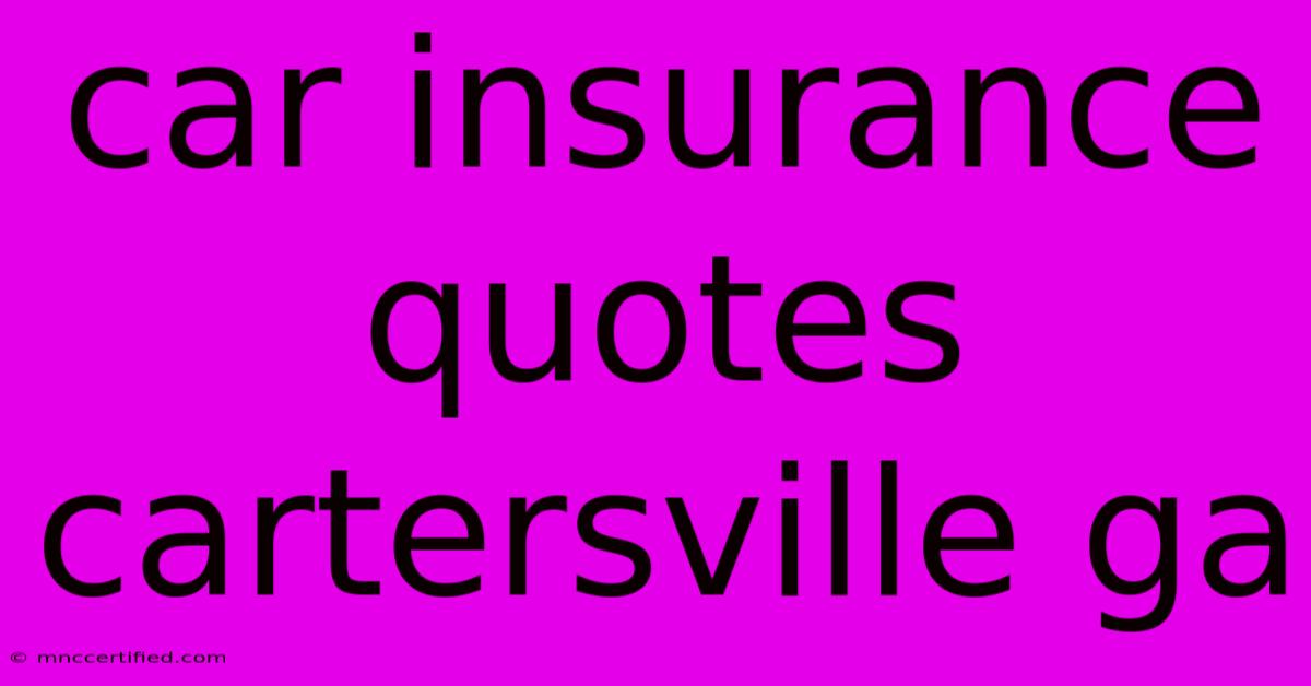 Car Insurance Quotes Cartersville Ga