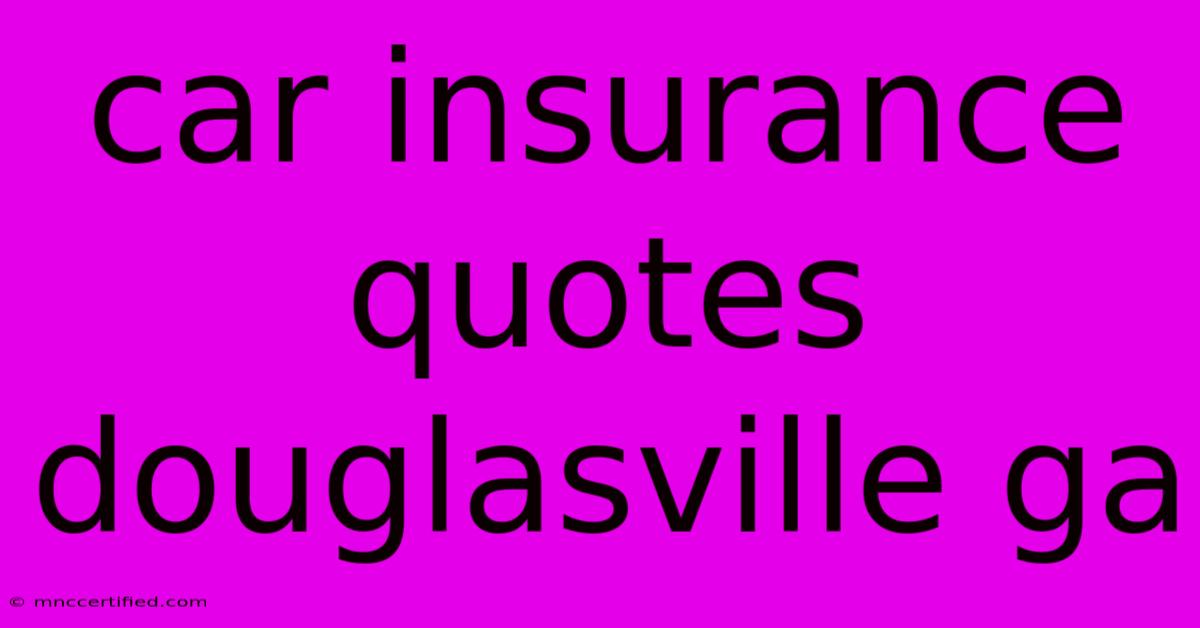 Car Insurance Quotes Douglasville Ga