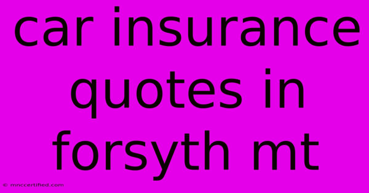 Car Insurance Quotes In Forsyth Mt