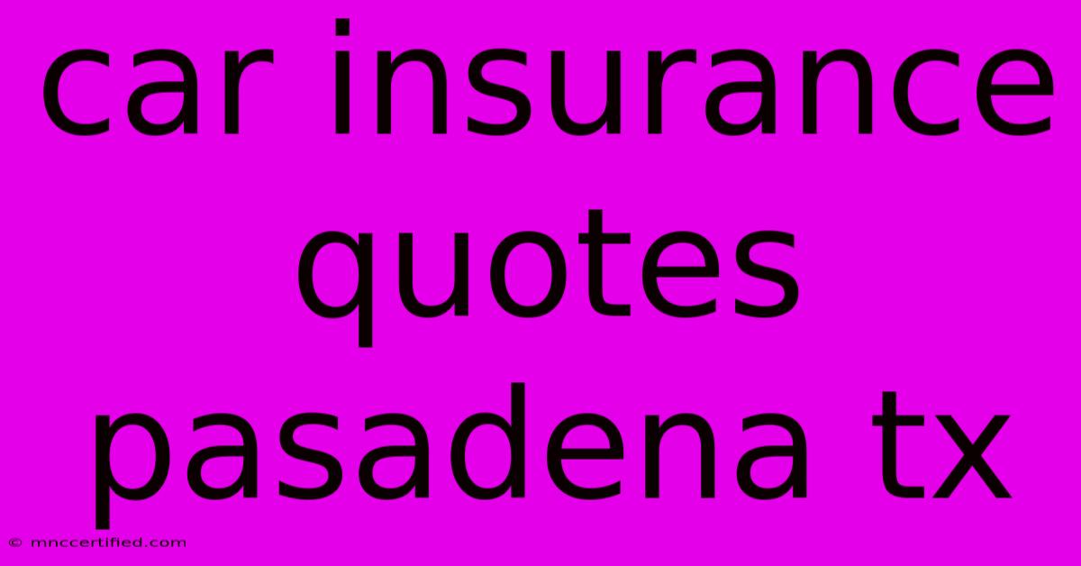 Car Insurance Quotes Pasadena Tx