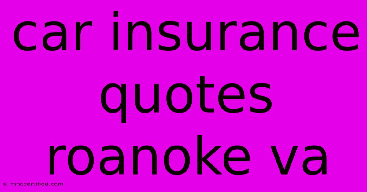 Car Insurance Quotes Roanoke Va