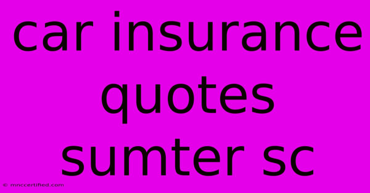 Car Insurance Quotes Sumter Sc