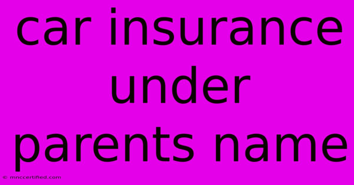 Car Insurance Under Parents Name