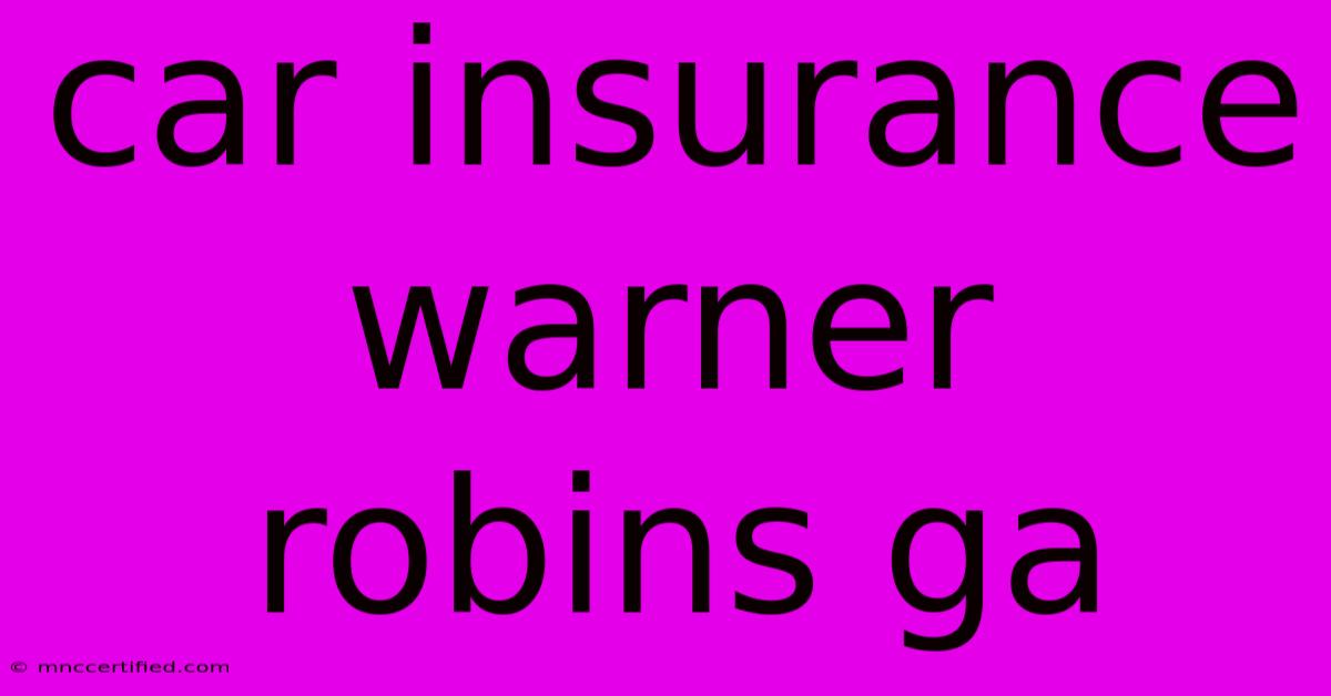 Car Insurance Warner Robins Ga