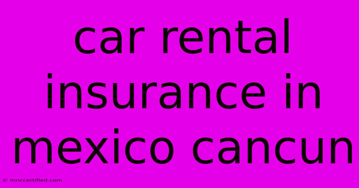 Car Rental Insurance In Mexico Cancun