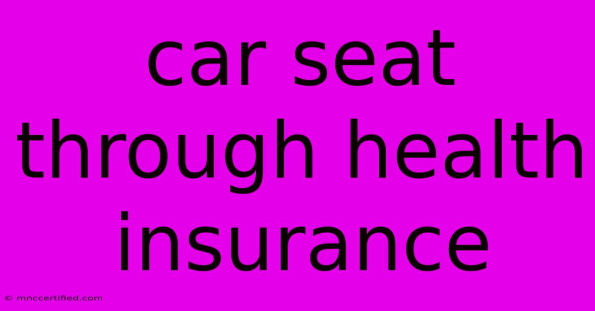 Car Seat Through Health Insurance