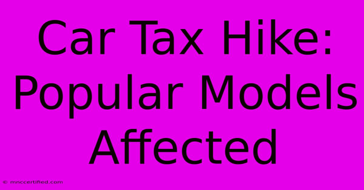 Car Tax Hike: Popular Models Affected