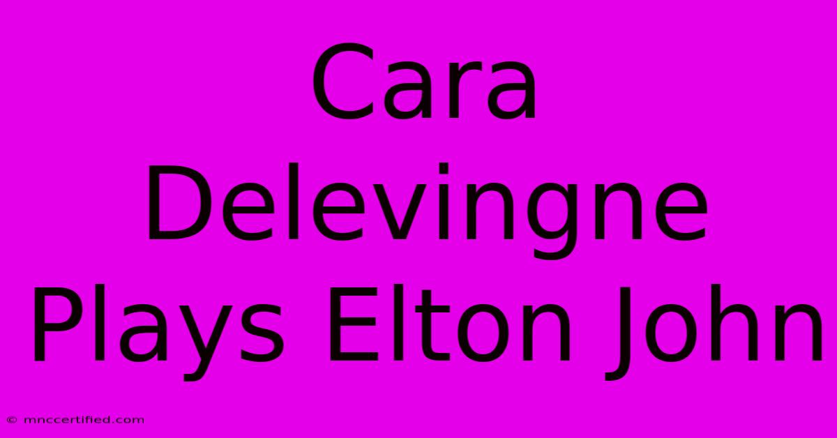 Cara Delevingne Plays Elton John