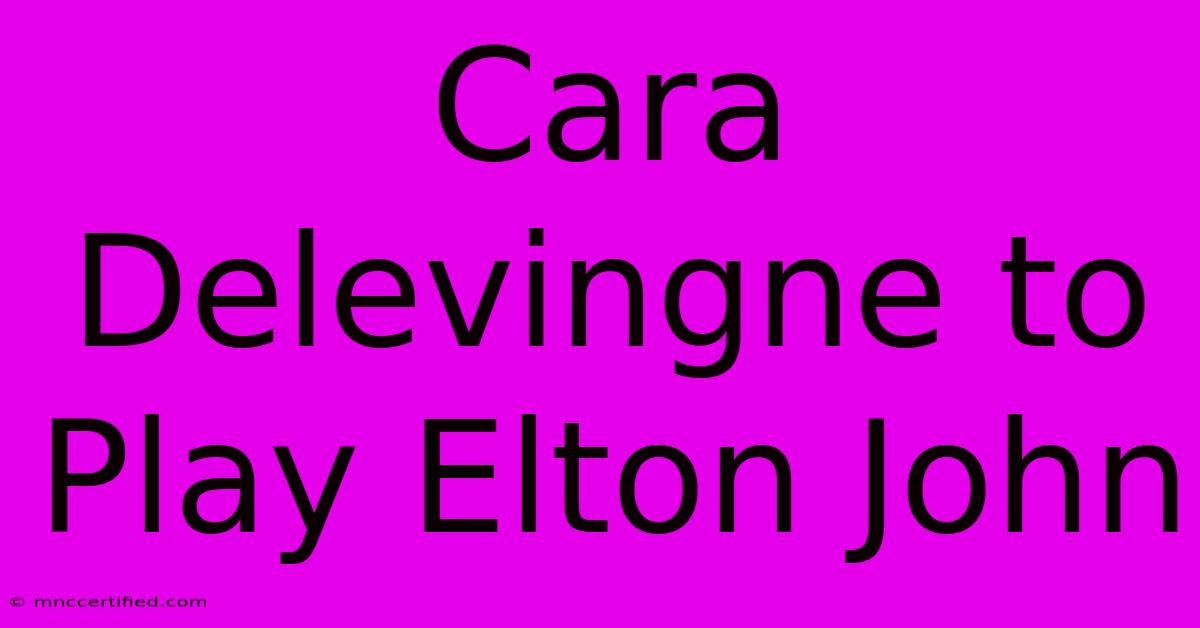 Cara Delevingne To Play Elton John