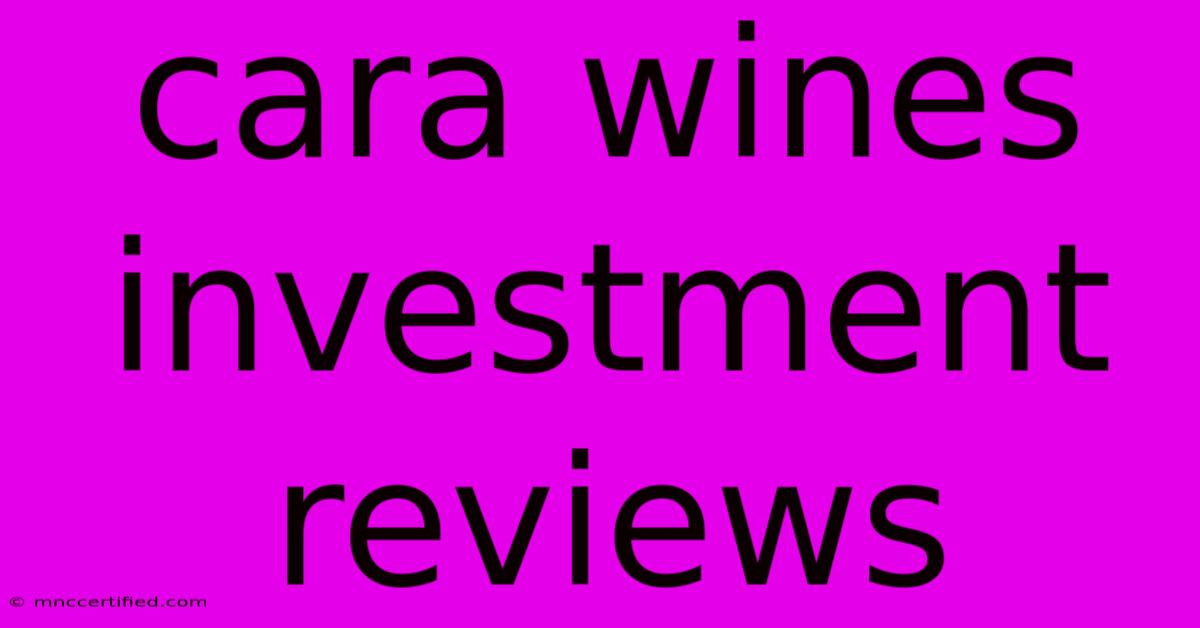 Cara Wines Investment Reviews