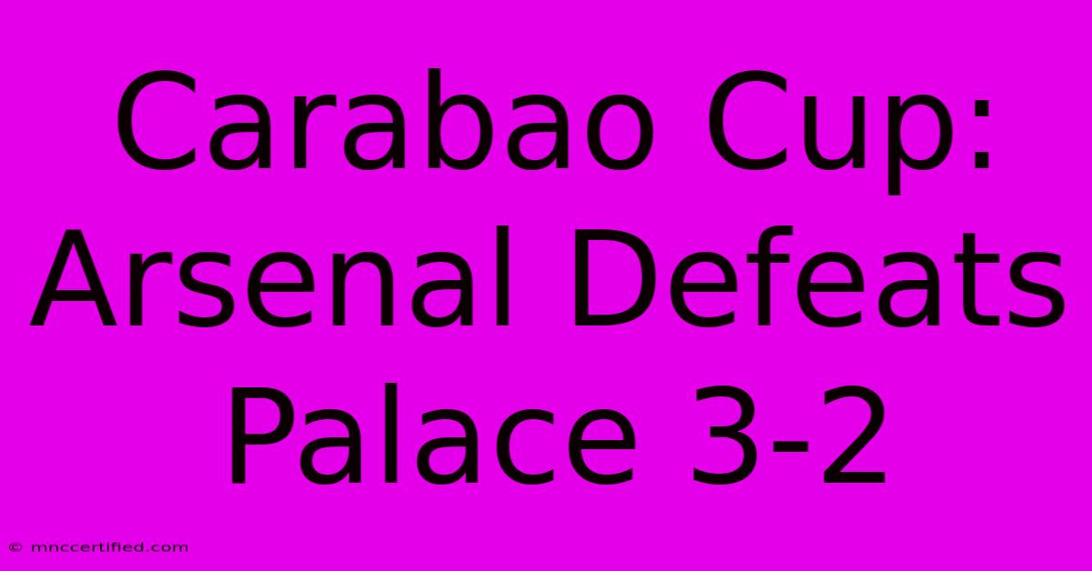 Carabao Cup: Arsenal Defeats Palace 3-2