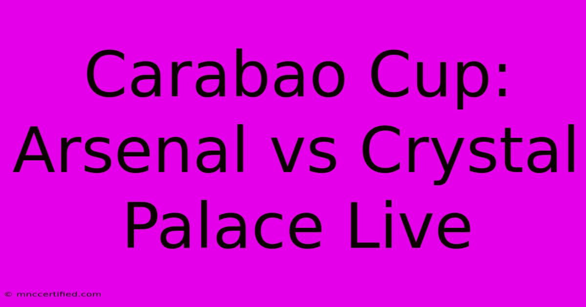 Carabao Cup: Arsenal Vs Crystal Palace Live